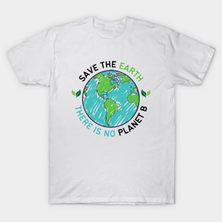 Save the Earth there is No Planet B, Go Green | World Globe with Leaves Earth Day Awareness T-Shirt